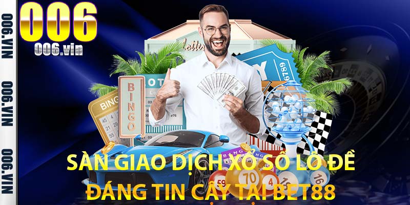 Sàn giao dịch xổ số lô đề đáng tin cậy tại Bet88