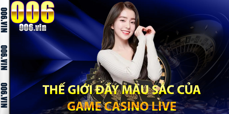 Thế giới đầy màu sắc của game Casino Live